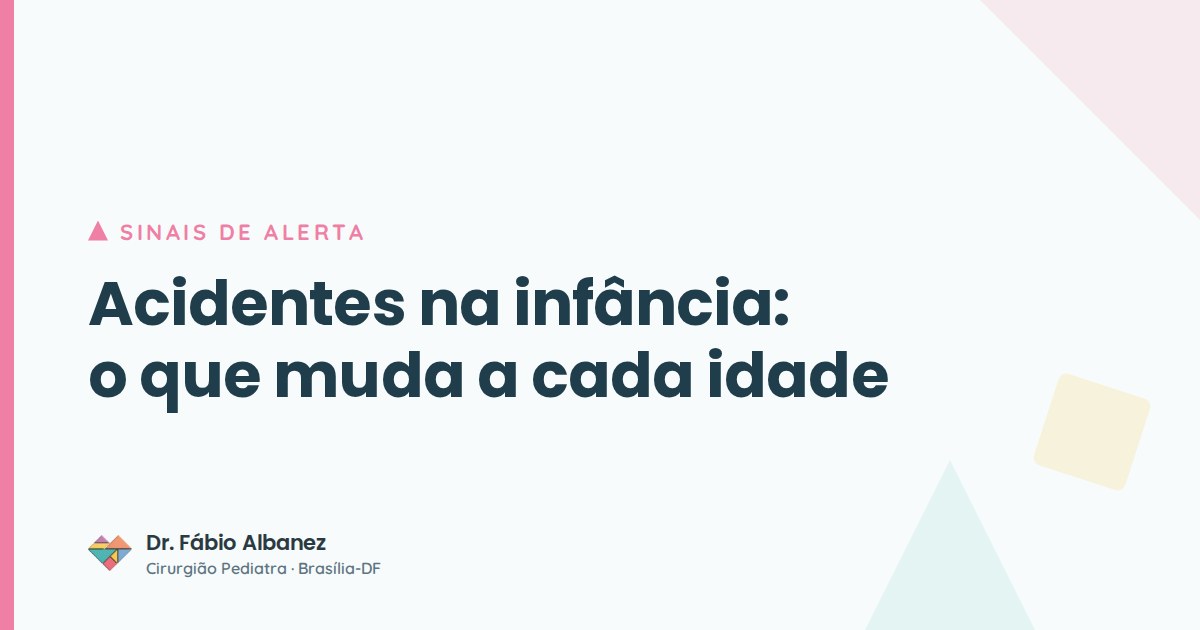 Acidentes na infância: o que muda a cada idade — Dr. Fábio Albanez, cirurgião pediatra