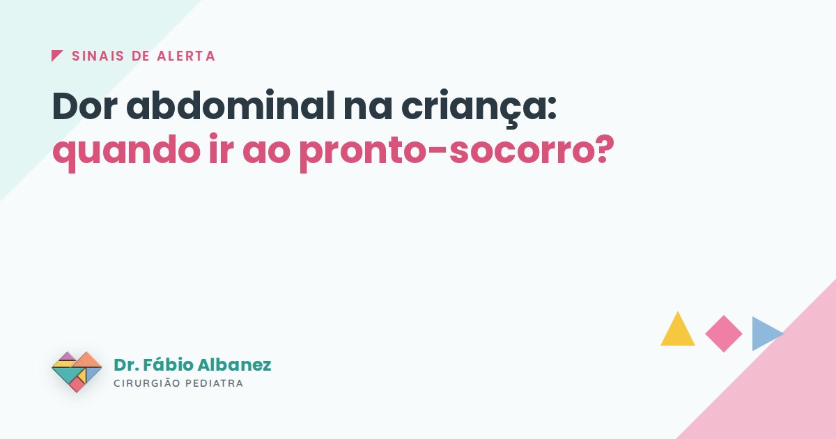 Dor abdominal na criança: quando ir ao pronto-socorro — Dr. Fábio Albanez